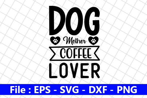 Dog Quotes Design Dog Mother Coffee